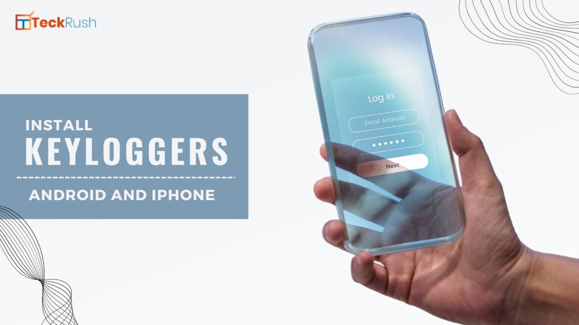 How to Install a Keylogger on Someones Phone Addressing the Pain Points